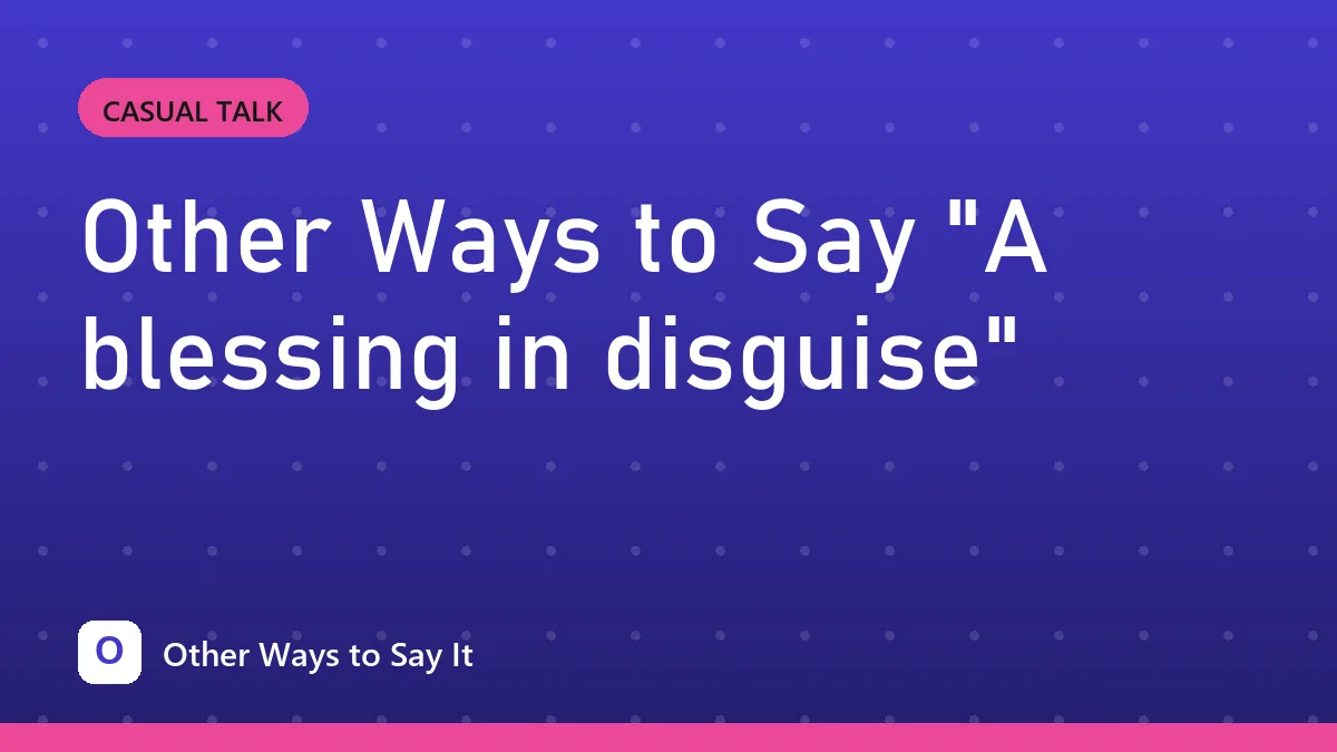Other Ways to Say "A blessing in disguise"