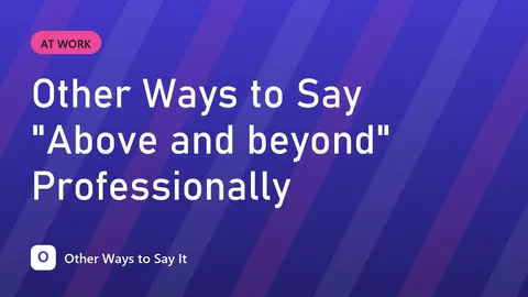 Other Ways to Say "Above and beyond" Professionally