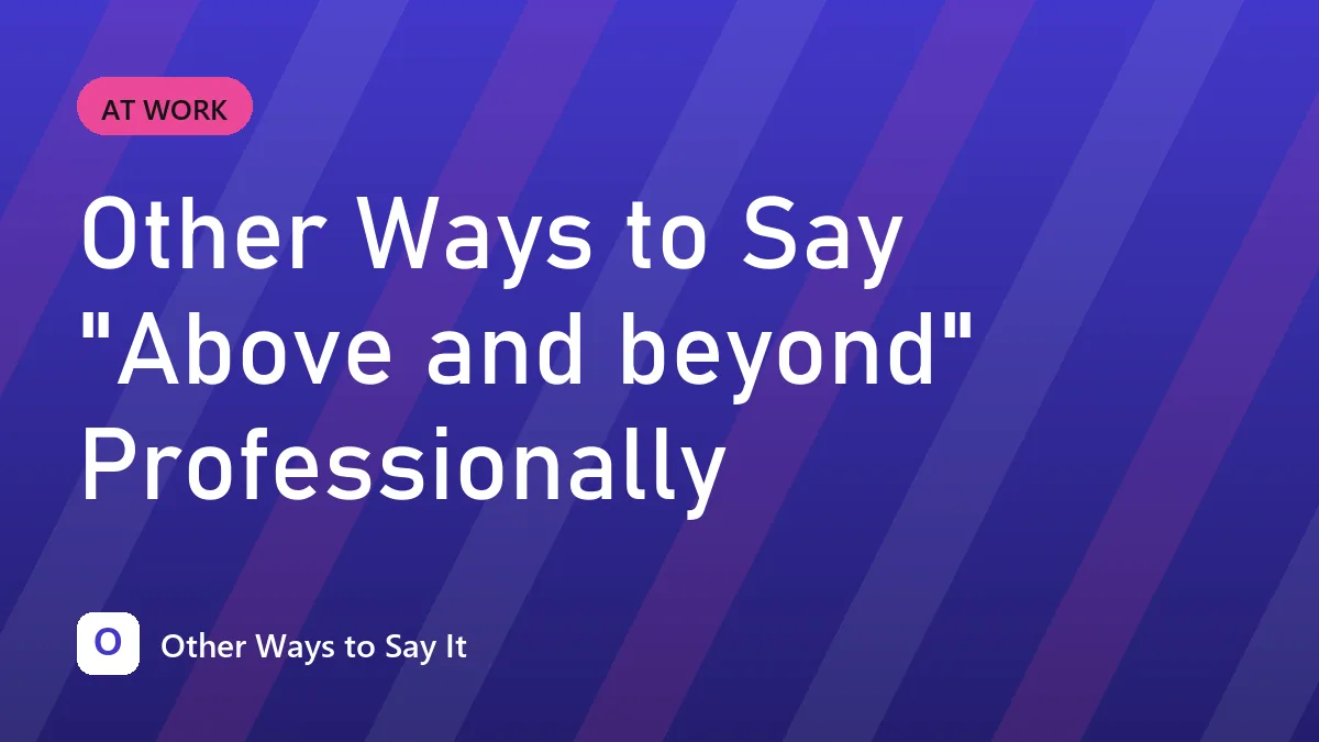 Other Ways to Say "Above and beyond" Professionally