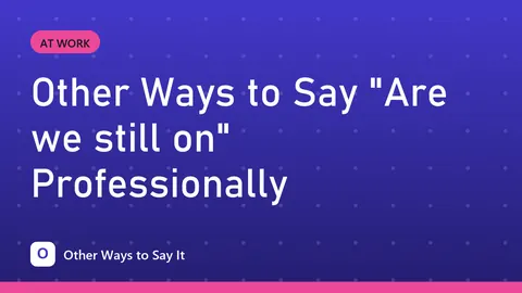 Other Ways to Say "Are we still on" Professionally