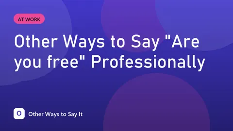 Other Ways to Say "Are you free" Professionally