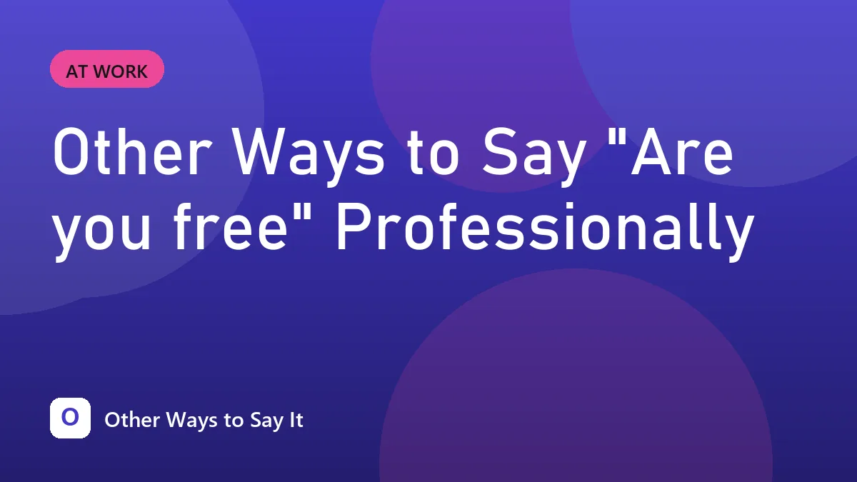 Other Ways to Say "Are you free" Professionally