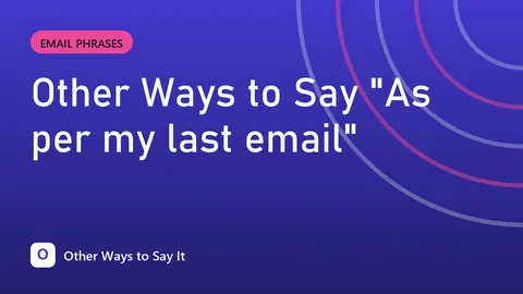 Other Ways to Say "As per my last email"