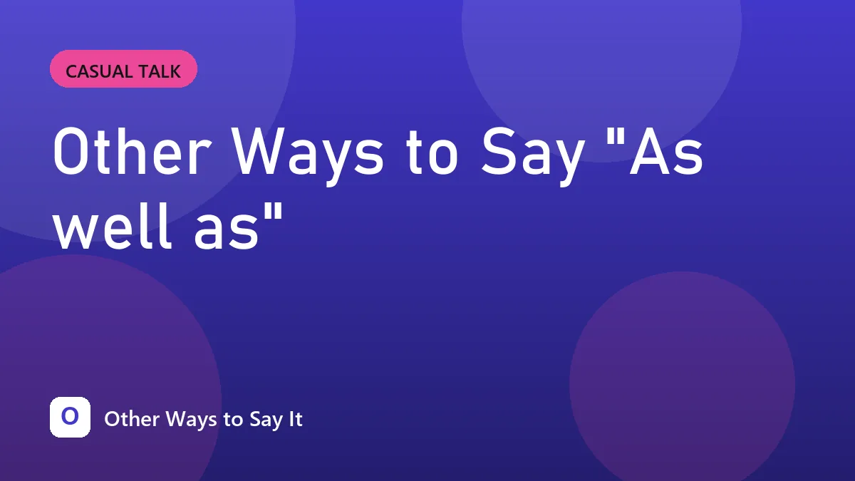 Other Ways to Say "As well as"