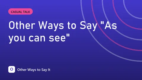 Other Ways to Say "As you can see"