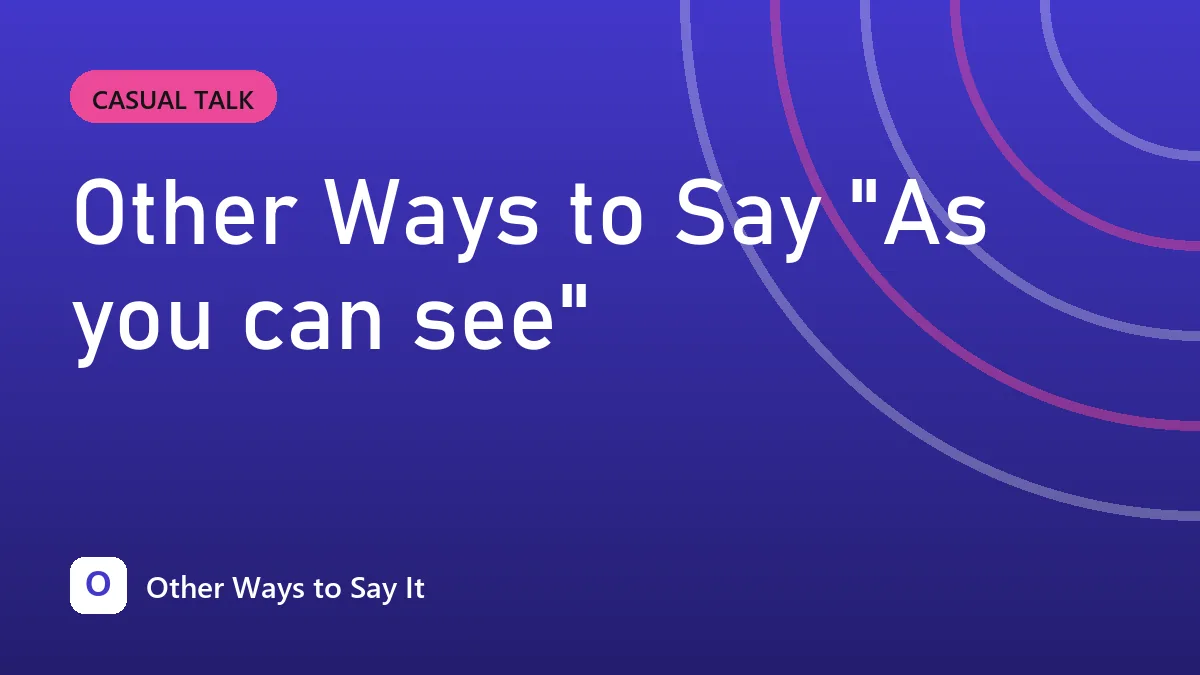 Other Ways to Say "As you can see"
