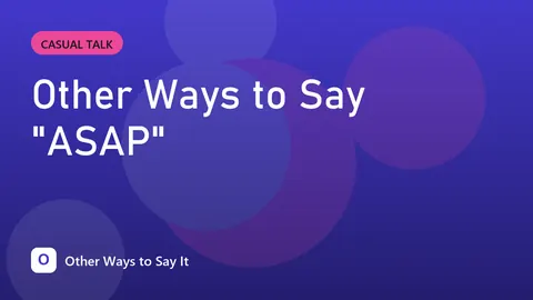 Other Ways to Say "ASAP"