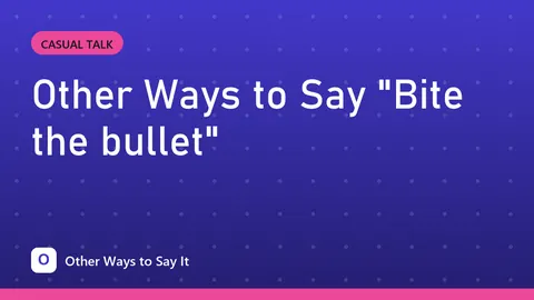 Other Ways to Say "Bite the bullet"