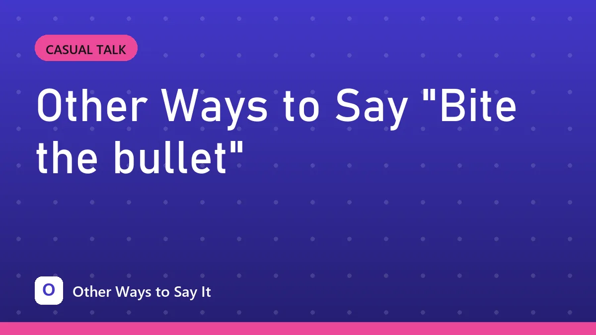 Other Ways to Say "Bite the bullet"