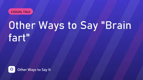 Other Ways to Say "Brain fart"
