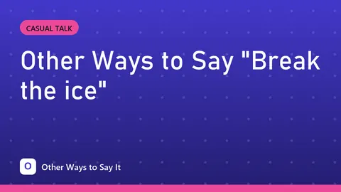 Other Ways to Say "Break the ice"