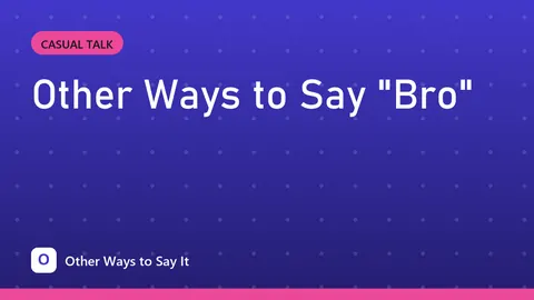 Other Ways to Say "Bro"