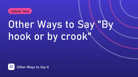 Other Ways to Say "By hook or by crook"