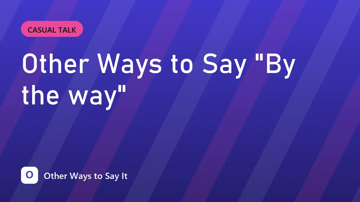 Other Ways to Say "By the way"