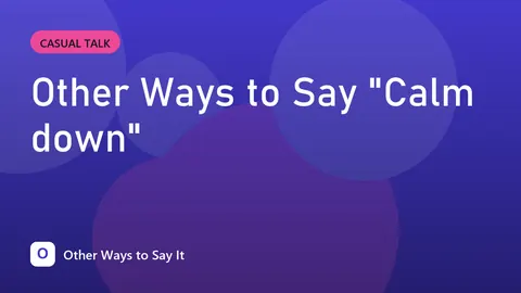 Other Ways to Say "Calm down"