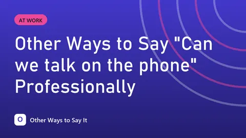 Other Ways to Say "Can we talk on the phone" Professionally