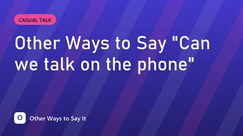Other Ways to Say "Can we talk on the phone"