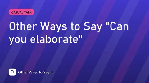 Other Ways to Say "Can you elaborate"