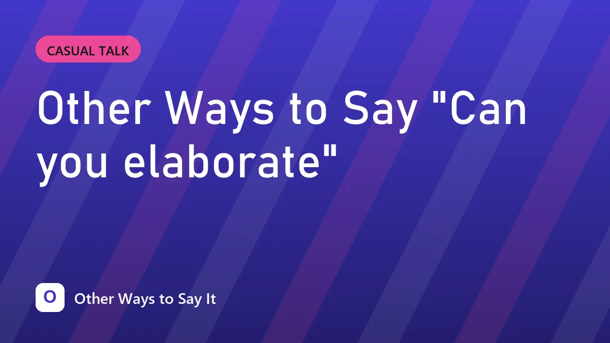 Other Ways to Say "Can you elaborate"