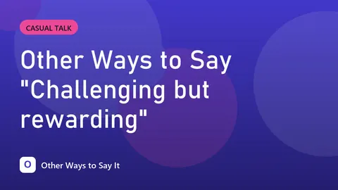 Other Ways to Say "Challenging but rewarding"