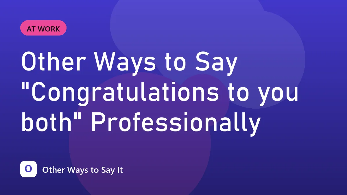 Other Ways to Say "Congratulations to you both" Professionally