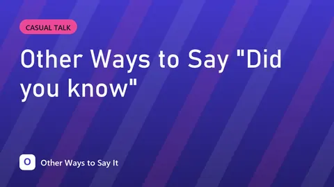 Other Ways to Say "Did you know"