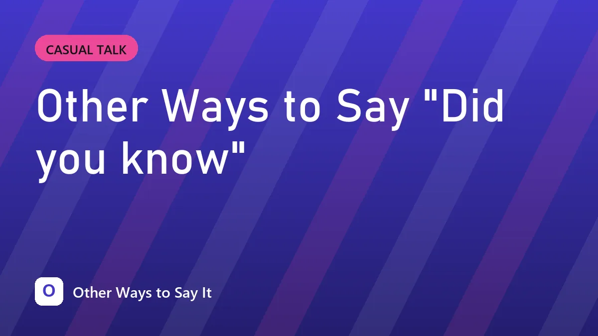 Other Ways to Say "Did you know"