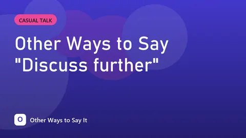 Other Ways to Say "Discuss further"