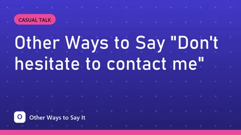 Other Ways to Say "Don't hesitate to contact me"