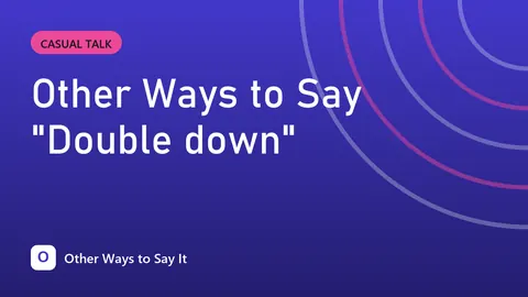 Other Ways to Say "Double down"