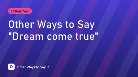 Other Ways to Say "Dream come true"