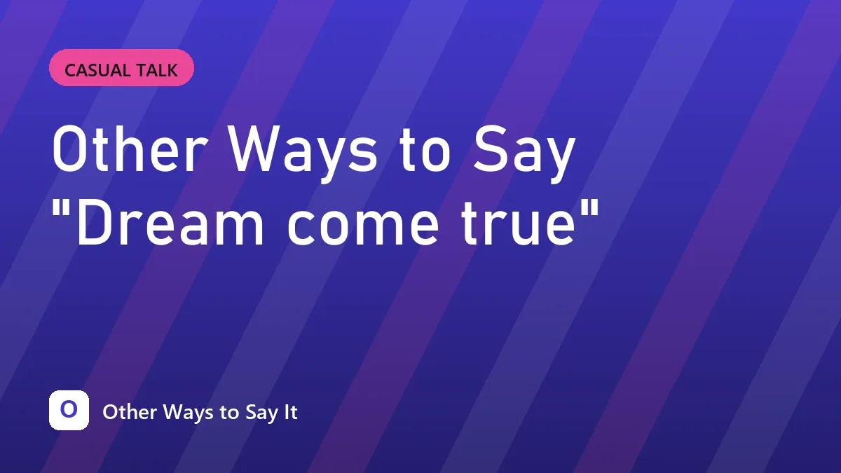 Other Ways to Say "Dream come true"