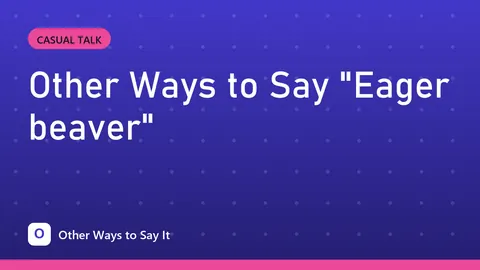 Other Ways to Say "Eager beaver"