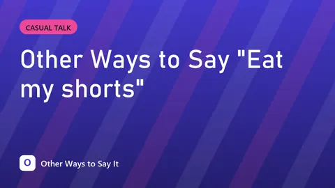 Other Ways to Say "Eat my shorts"