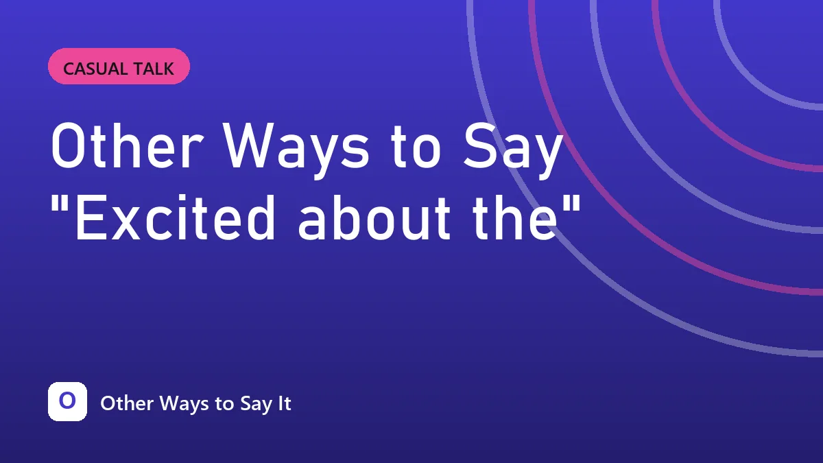 Other Ways to Say "Excited about the"