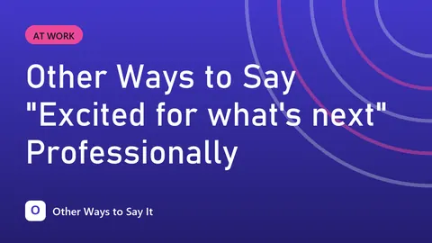 Other Ways to Say "Excited for what's next" Professionally