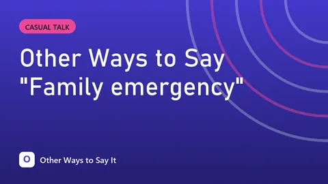 Other Ways to Say "Family emergency"