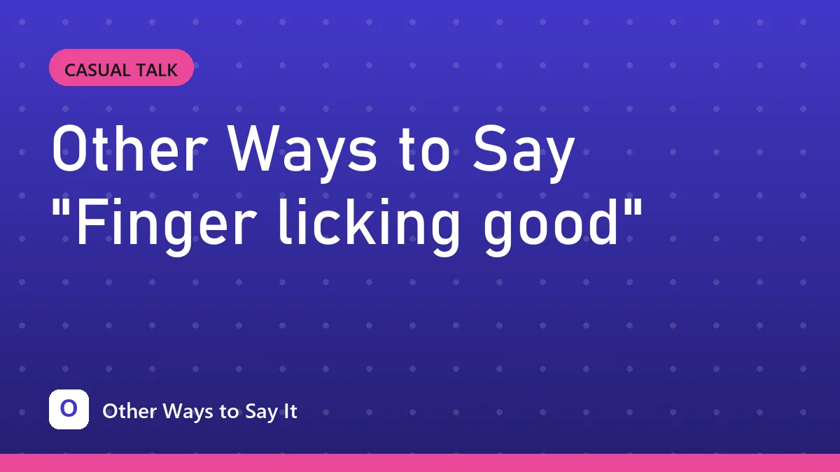 Other Ways to Say "Finger licking good"