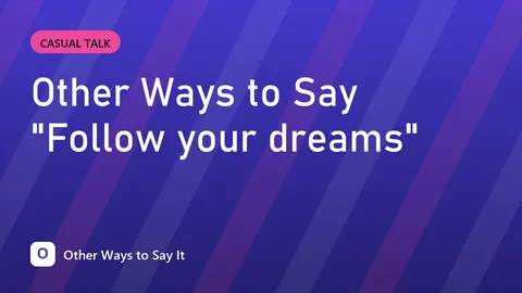 Other Ways to Say "Follow your dreams"
