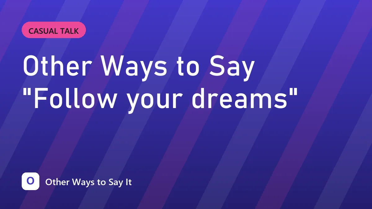 Other Ways to Say "Follow your dreams"