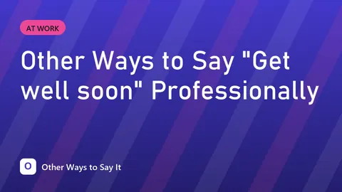 Other Ways to Say "Get well soon" Professionally