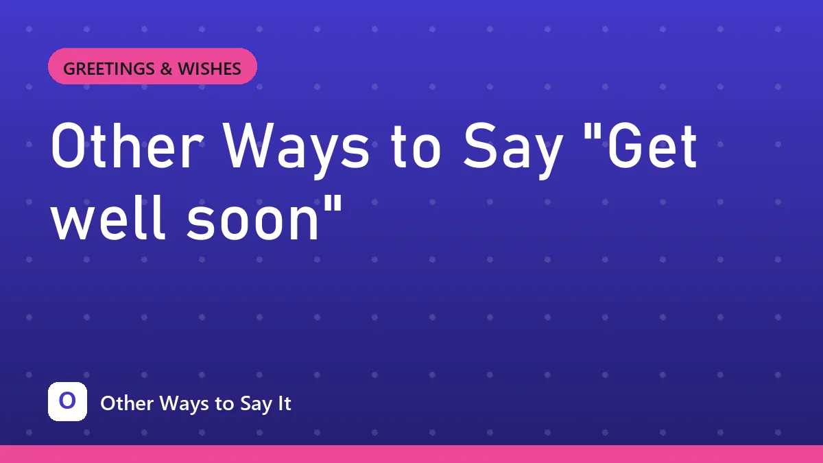 Other Ways to Say "Get well soon"