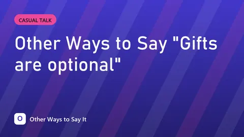 Other Ways to Say "Gifts are optional"