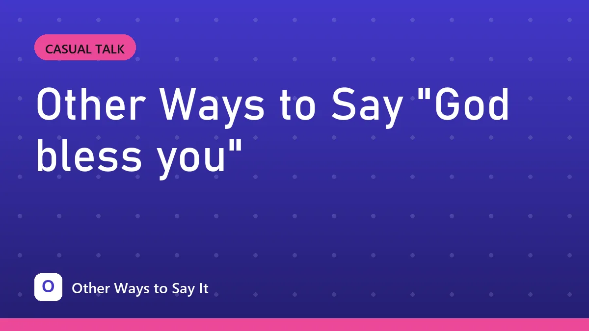 Other Ways to Say "God bless you"