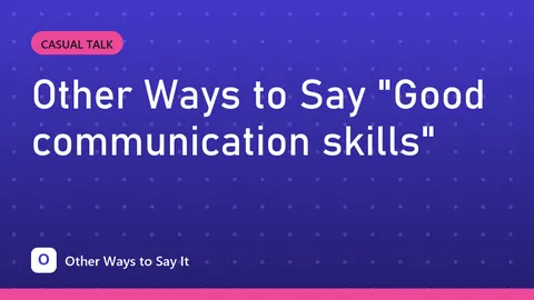 Other Ways to Say "Good communication skills"