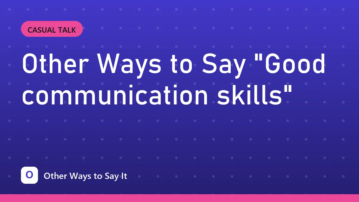 Other Ways to Say "Good communication skills"