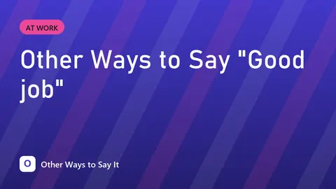 Other Ways to Say "Good job"