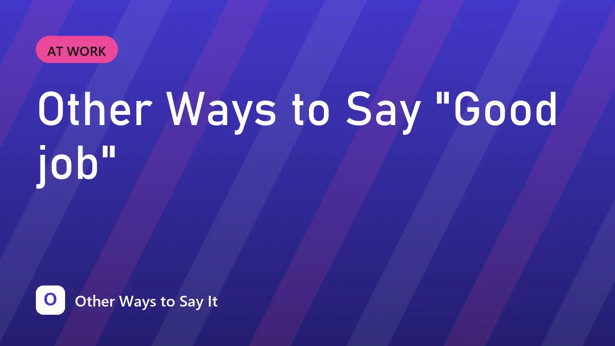 Other Ways to Say "Good job"