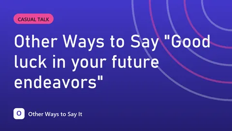 Other Ways to Say "Good luck in your future endeavors"