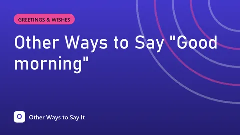Other Ways to Say "Good morning"